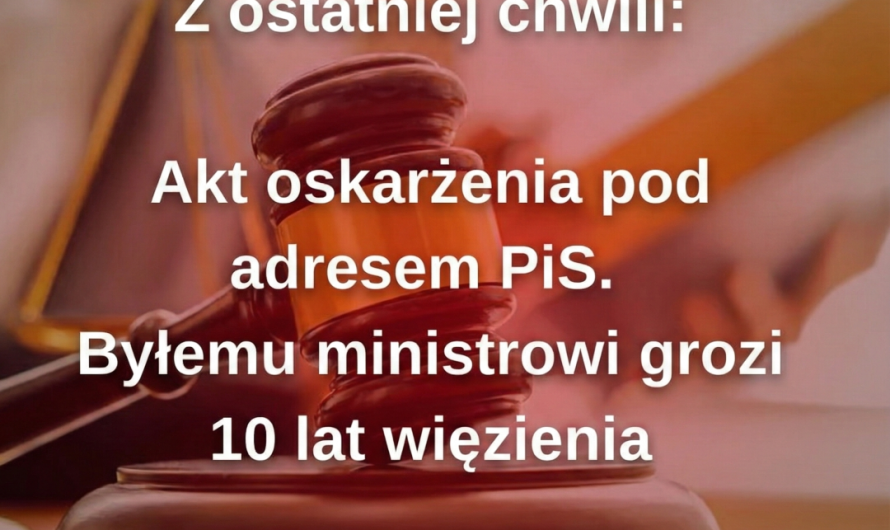 Z OSTATNIEJ CHWILI: Jest akt oskarżenia przeciwko byłemu ministrowi w rządzie PiS